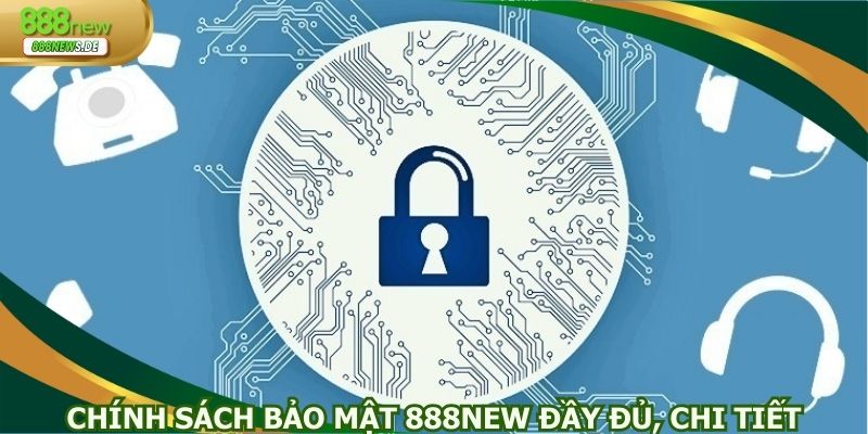 Chính sách bảo mật 888NEW đầy đủ, chi tiết