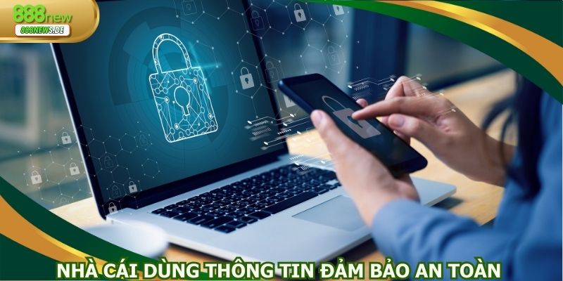 Nhà cái dùng thông tin đảm bảo an toàn cho thành viên